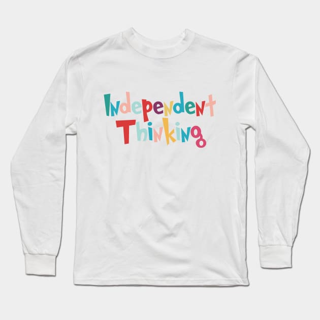 Independent Thinking motivational saying slogan Long Sleeve T-Shirt by star trek fanart and more